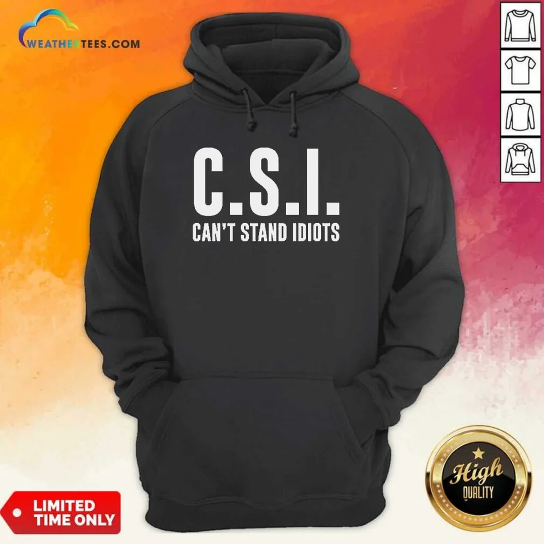 top-csi-can-t-stand-idiots-hoodie Top CSI Can'T Stand Idiots Hoodie in black, featuring bold white text on the front, with a comfortable fit and drawstring hood