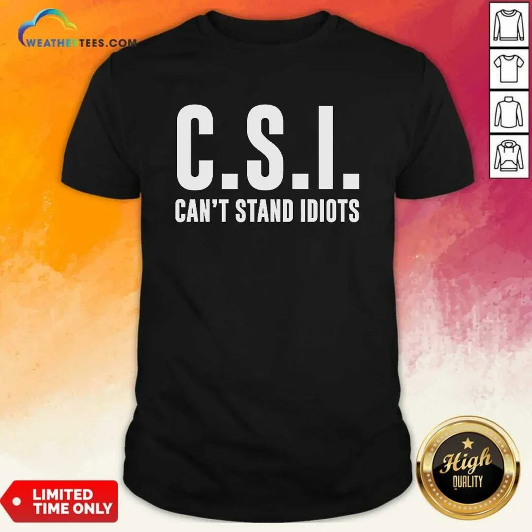 top-csi-can-t-stand-idiots-shirt-1 Top CSI Can'T Stand Idiots shirt featuring bold white text on a black short-sleeve crew neck tee