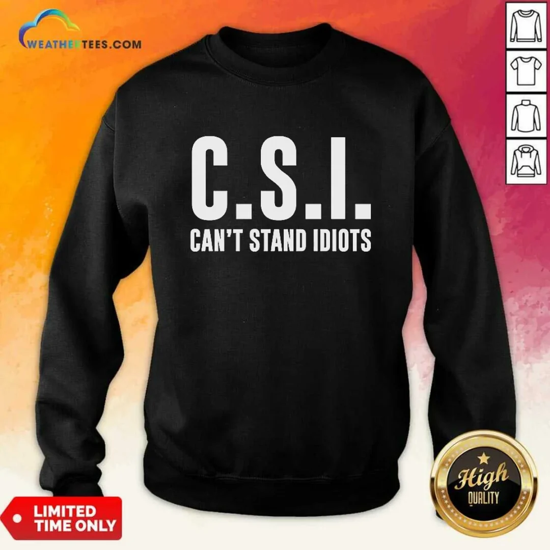 top-csi-can-t-stand-idiots-sweatshirt Top CSI Can'T Stand Idiots Sweatshirt