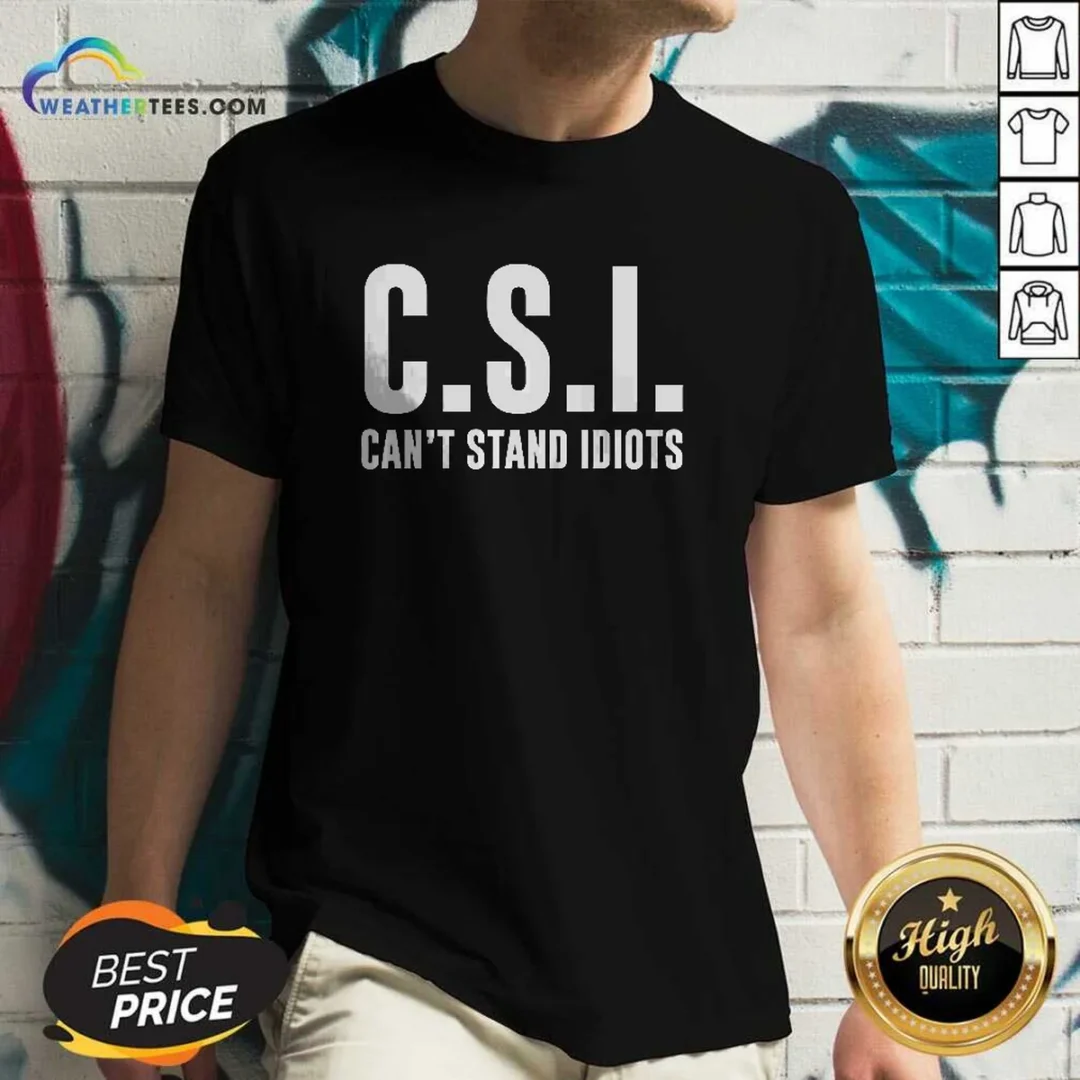top-csi-can-t-stand-idiots-v-neck-shirt Top CSI Can'T Stand Idiots V-Neck Shirt