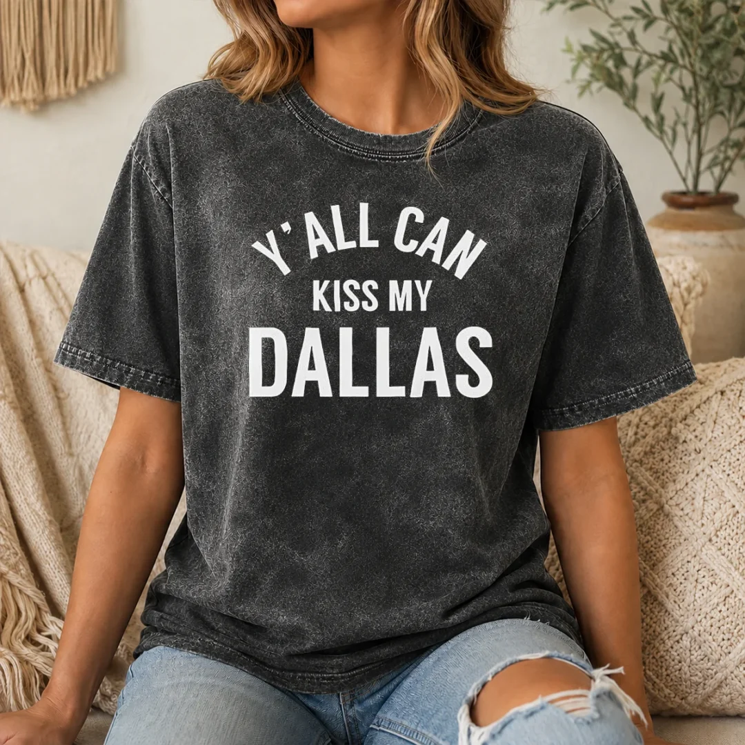 Top Dallas Cowboys Football Fans Y All Can Kiss My Dallas Washed T Shirt Top Dallas Cowboys Football Fans Y All Can Kiss My Dallas Washed T-Shirt