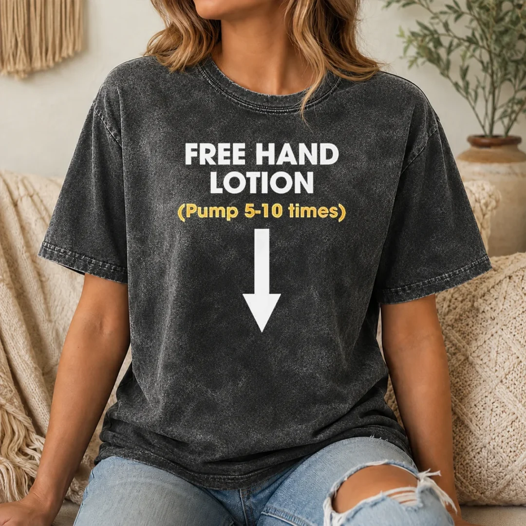Top Free Hand Lotion Pump 5 10 Times Washed T Shirt Top Free Hand Lotion Pump 5 10 Times Washed T-Shirt