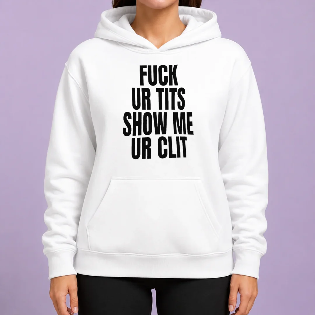 top-fuck-ur-tits-show-me-ur-clit-humor-text-hoodie Top Fuck Ur Tits Show Me Ur Clit Humor Text Hoodie in black, front view with bold white lettering