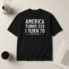 Top Funny America Turns 250 I Turn 70 1776 1956 2026 Birthday Celebration Anniversary