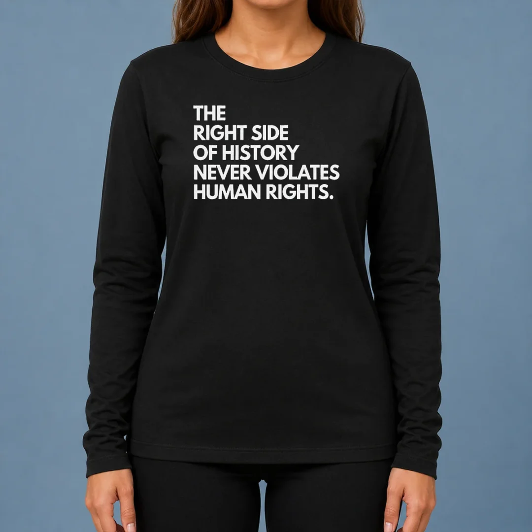 top-good-the-right-side-of-history-never-violates-human-rights-long-sleeve Top Good The Right Side Of History Never Violates Human Rights long sleeve shirt in black, featuring bold white text on front