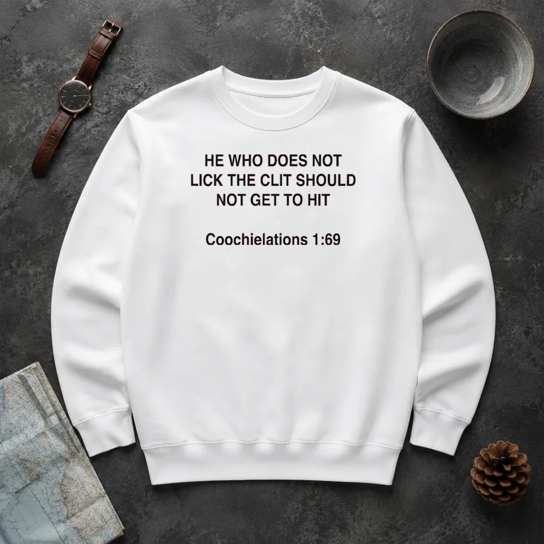Top He WHO Does Not Lick The Clit Should Not Get To Hit (Coochielations 169) Sweater Top He WHO Does Not Lick The Clit Should Not Get To Hit (Coochielations 169) cozy crewneck sweater in black