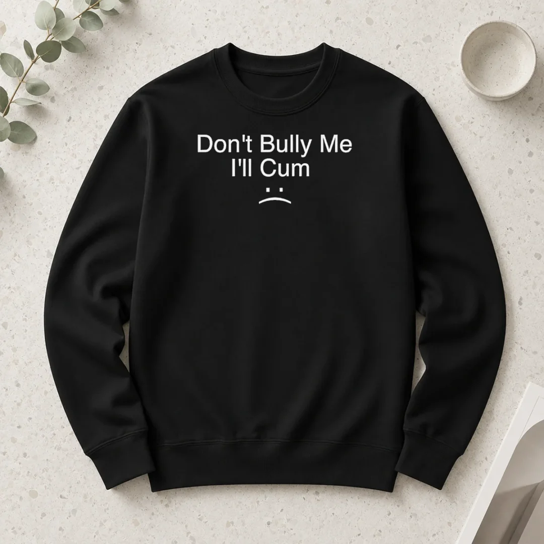 top-hot-don-t-bully-me-i-ll-cum-sad-face-slogan-long-sleeve-shirt Top Hot Don'T Bully Me I'Ll Cum Sad Face Slogan Long Sleeve Shirt