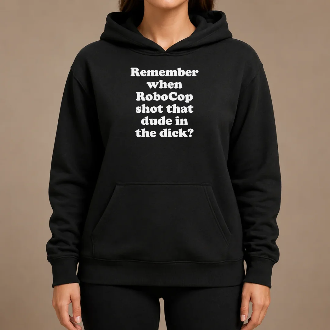 Top Hot Remember When Robocop Shot That Dude In The Dick Hoodie Top Hot Remember When Robocop Shot That Dude In The Dick Hoodie in black, front view with kangaroo pocket and drawstring hood