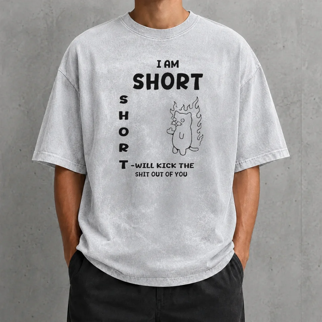 top-i-am-short-short-will-kick-the-shit-out-of-you-cat-flames-funny-sarcasm-washed-t-shirt Top I Am Short Short Will Kick The Shit Out Of You Cat Flames Funny Sarcasm printed on a soft washed t shirt