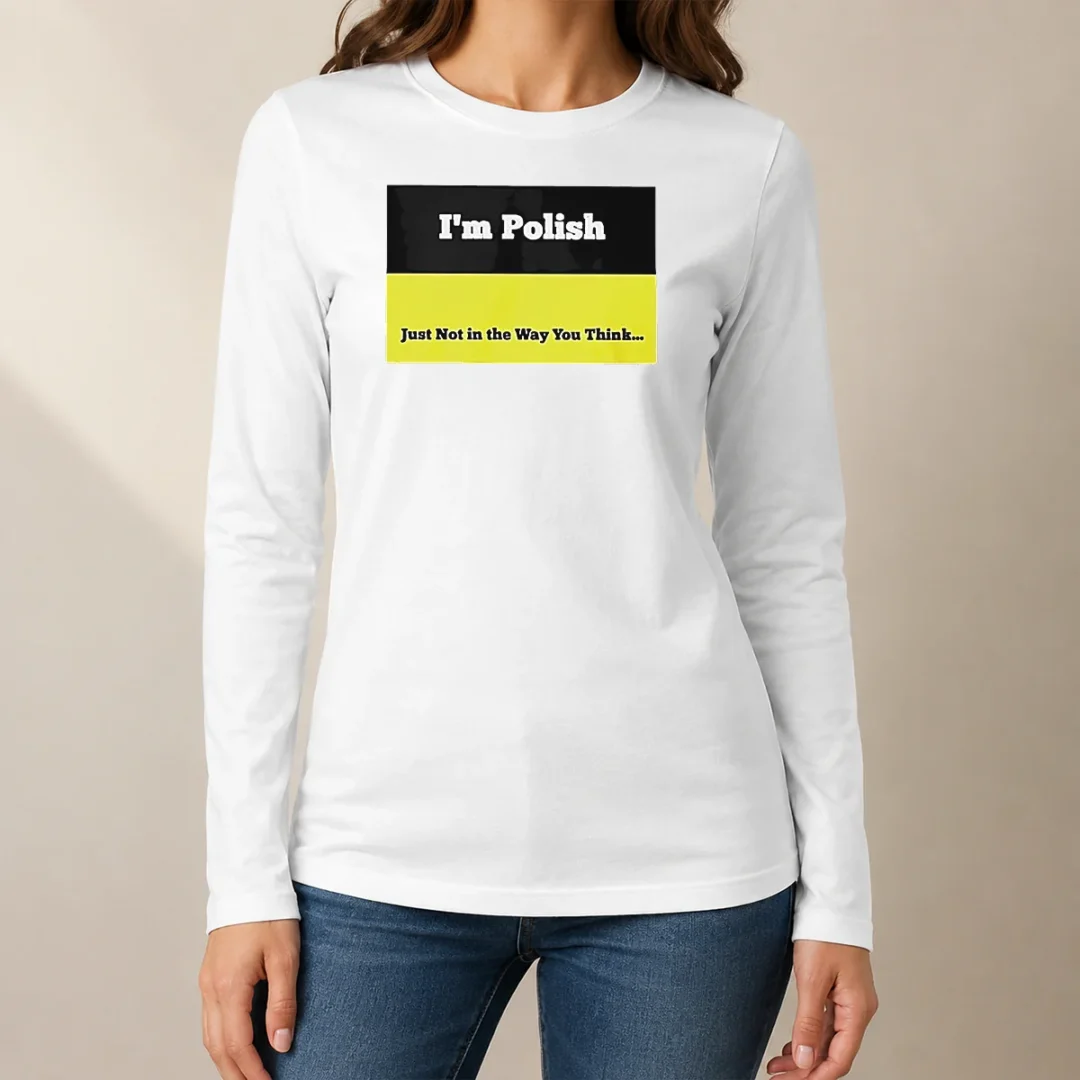 top-i-m-polish-just-not-in-the-way-you-think-long-sleeve-shirt Top I'M Polish Just Not In The Way You Think long sleeve shirt in white, front view with bold text print