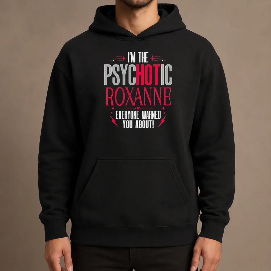 top-i-m-the-psychotic-roxanne-everyone-warned-you-about-hoodie Top I'M The Psychotic Roxanne Everyone Warned You About Hoodie in black, front view with drawstring hood and kangaroo pocket
