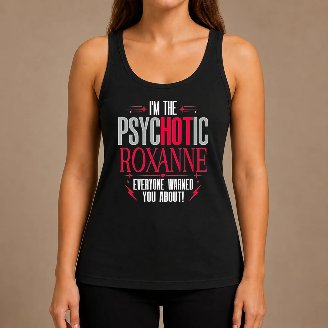 top-i-m-the-psychotic-roxanne-everyone-warned-you-about-tank-top Top I'M The Psychotic Roxanne Everyone Warned You About Tank Top