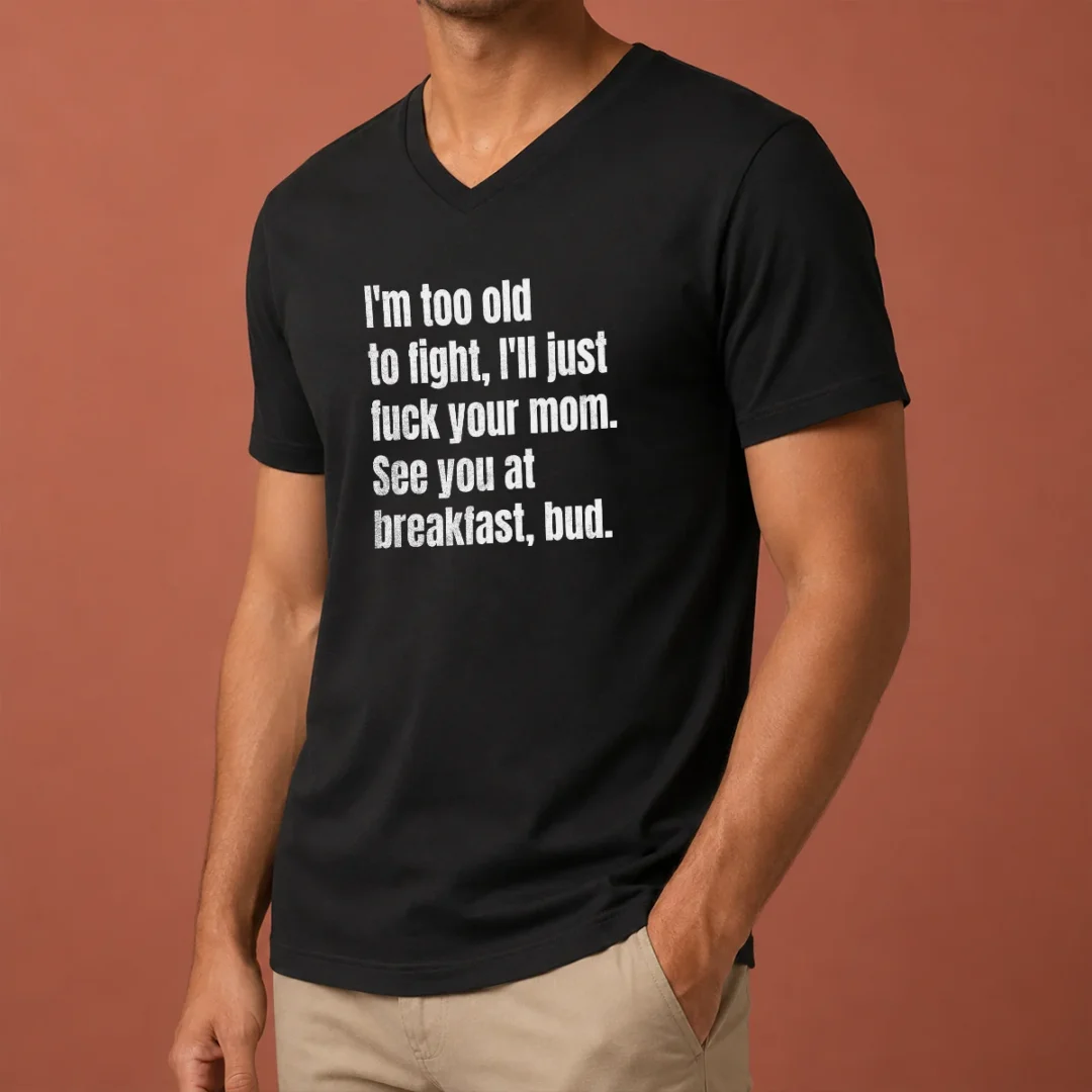 top-i-m-too-old-to-fight-i-ll-just-fuck-your-mom-v-neck-shirt Top I'M Too Old To Fight I'Ll Just Fuck Your Mom V Neck Shirt in black, short sleeve casual garment with a v-neck collar