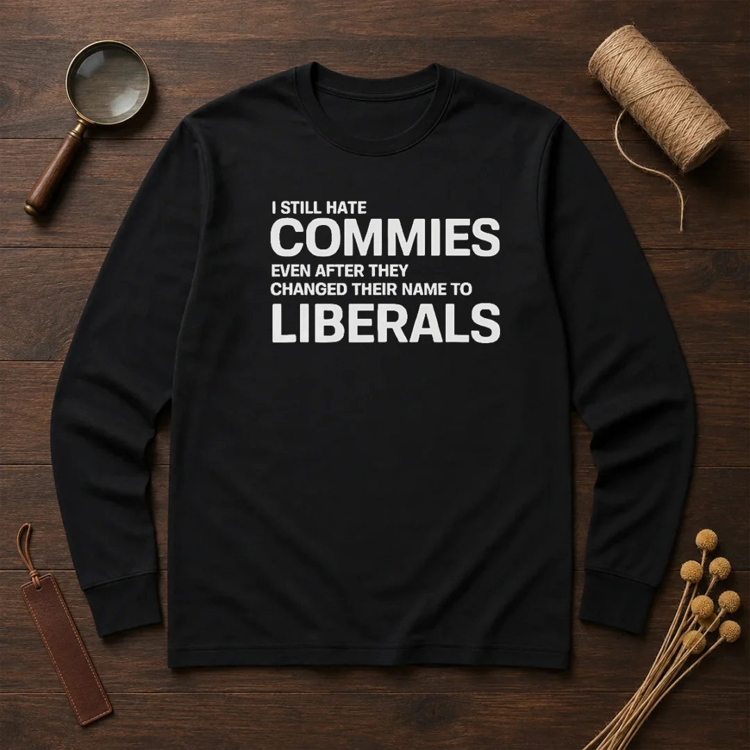 top-i-still-hate-commies-even-after-they-changed-their-name-to-liberals-long-sleeve-shirt Top I Still Hate Commies Even After They Changed Their Name To Liberals long sleeve shirt in black, front view