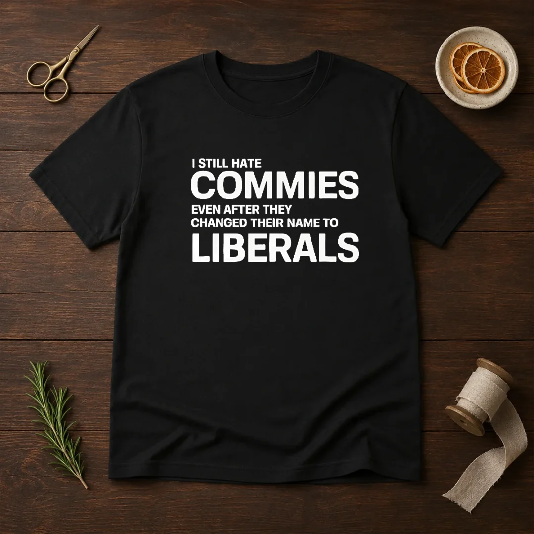 top-i-still-hate-commies-even-after-they-changed-their-name-to-liberals-t-shirt-1 Top I Still Hate Commies Even After They Changed Their Name To Liberals