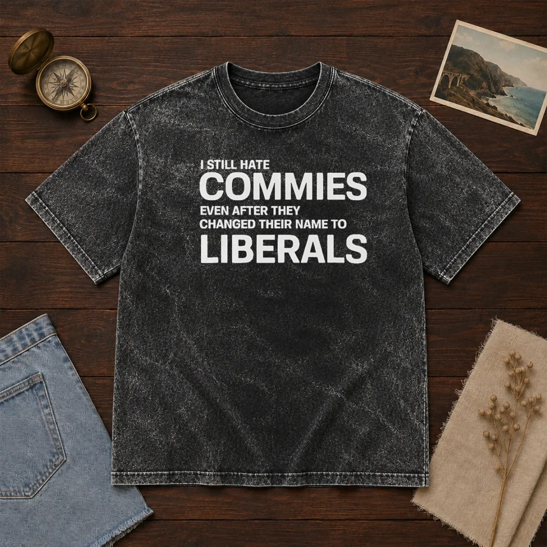 top-i-still-hate-commies-even-after-they-changed-their-name-to-liberals-washed-t-shirt Top I Still Hate Commies Even After They Changed Their Name To Liberals Washed T-Shirt