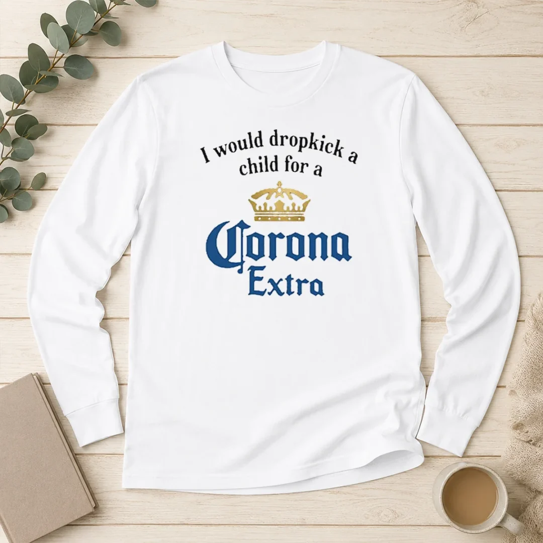 top-i-would-dropkick-a-child-for-a-corona-extra-long-sleeve-shirt Top I Would Dropkick A Child For A Corona Extra Long Sleeve Shirt