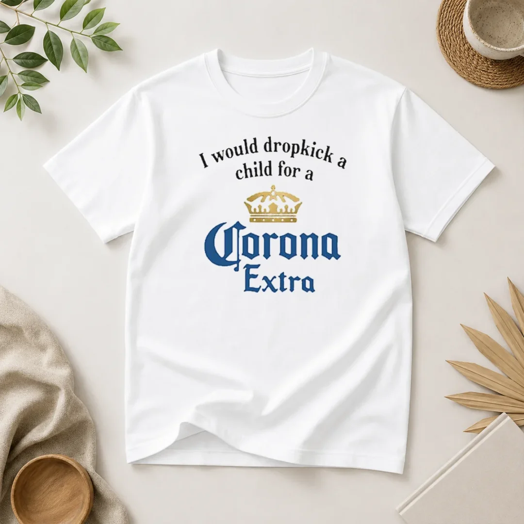 top-i-would-dropkick-a-child-for-a-corona-extra-t-shirt-1 Top I Would Dropkick A Child For A Corona Extra