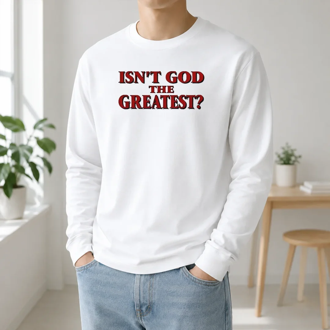 Top Isn'T God The Greatest Faith Religious Message Screen Print Long Sleeve Shirt Top Isn'T God The Greatest Faith Religious Message Screen Print Long Sleeve Shirt