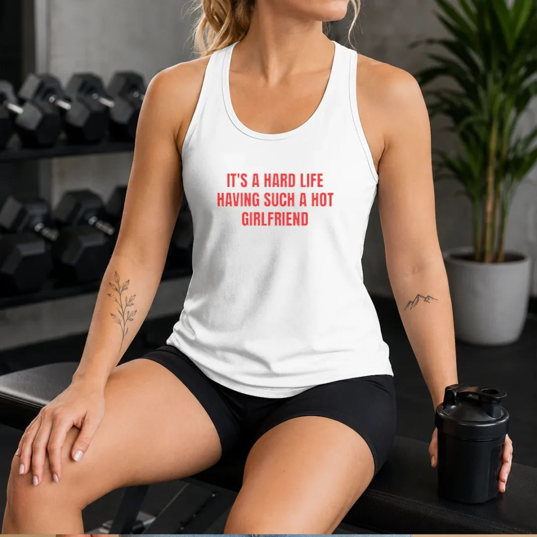 top-it-s-a-hard-life-having-such-a-hot-girlfriend-tank-top-1 Top It'S A Hard Life Having Such A Hot Girlfriend Tank Top