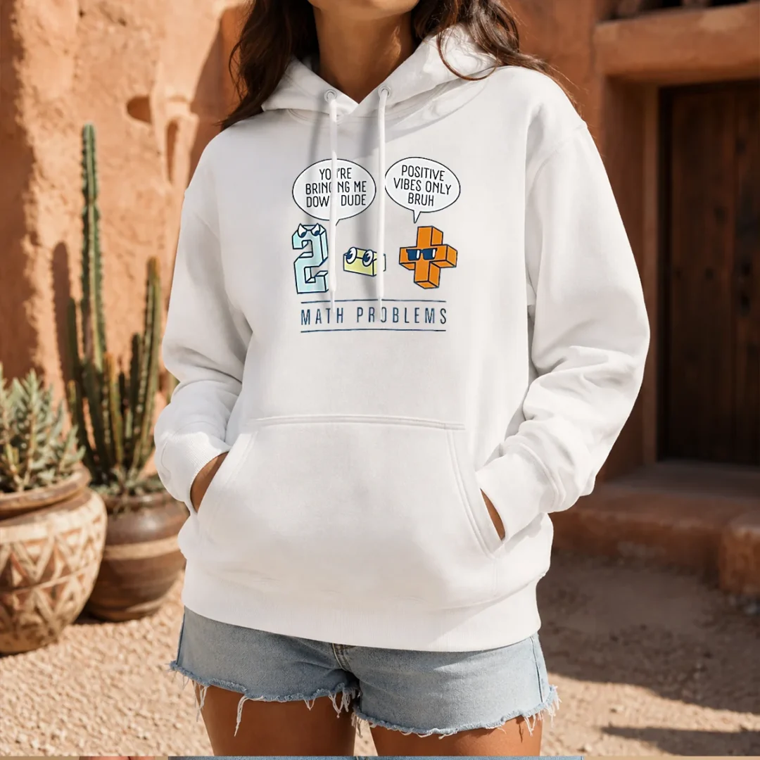 top-math-problems-you-re-bring-me-down-dude-positive-vibes-only-bruh-hoodie Top Math Problems You'Re Bring Me Down Dude Positive Vibes Only Bruh Hoodie