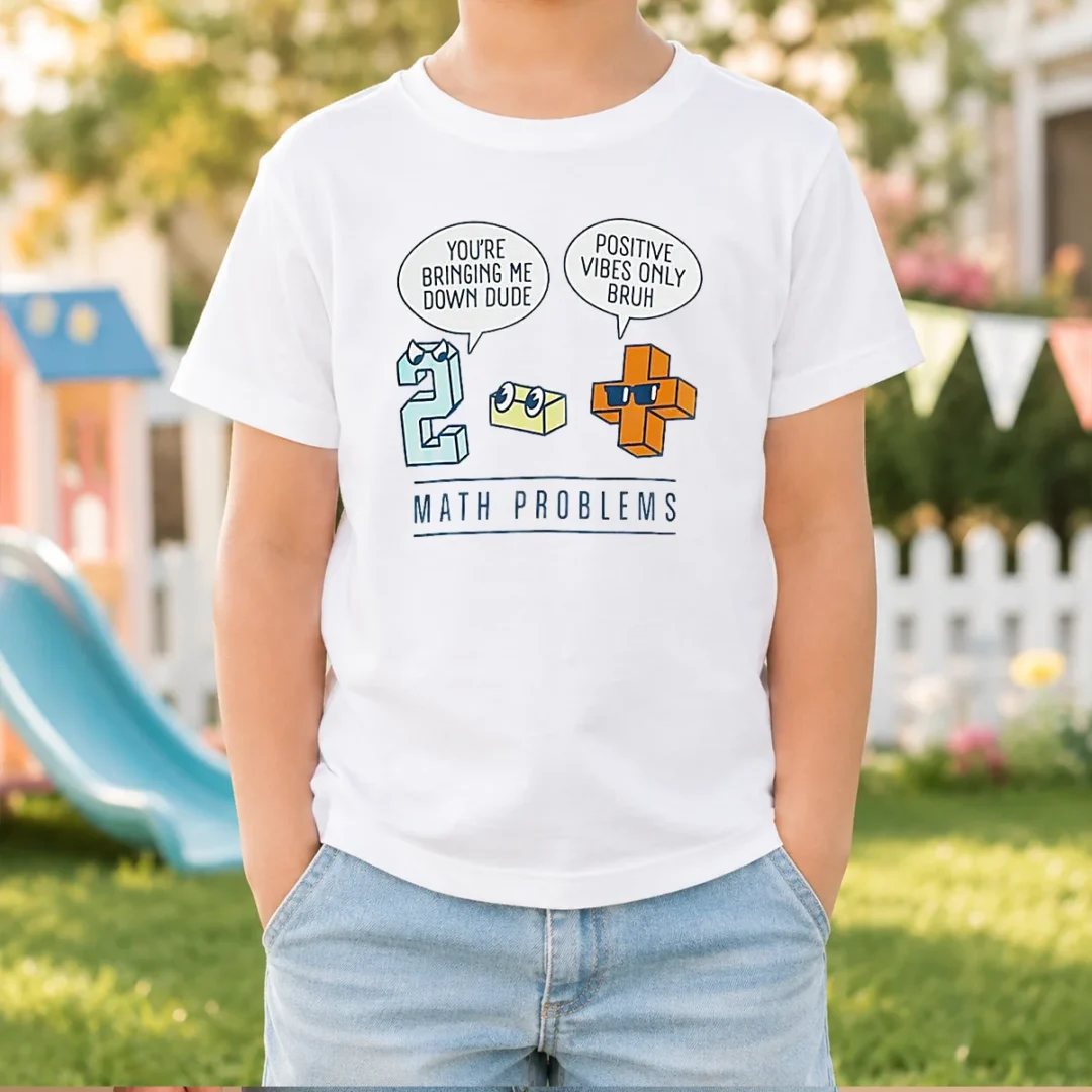 top-math-problems-you-re-bring-me-down-dude-positive-vibes-only-bruh-kids-t-shirt Top Math Problems You'Re Bring Me Down Dude Positive Vibes Only Bruh Kids T-Shirt