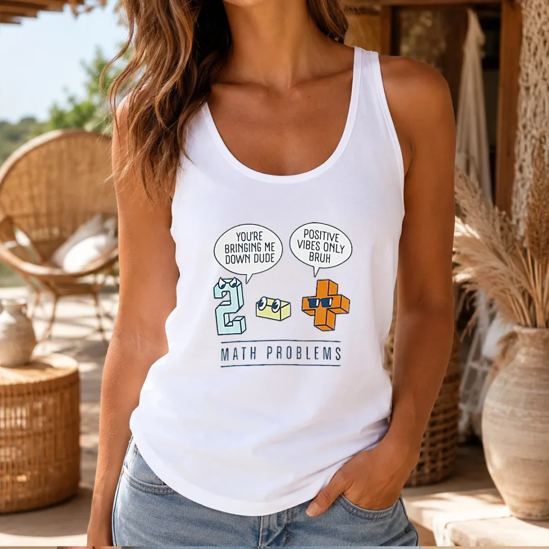 top-math-problems-you-re-bring-me-down-dude-positive-vibes-only-bruh-tank-top Top Math Problems You'Re Bring Me Down Dude Positive Vibes Only Bruh Tank Top