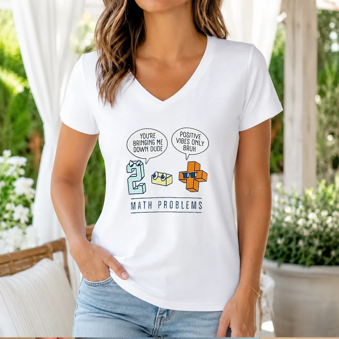 top-math-problems-you-re-bring-me-down-dude-positive-vibes-only-bruh-v-neck-shirt Top Math Problems You'Re Bring Me Down Dude Positive Vibes Only Bruh V-Neck Shirt