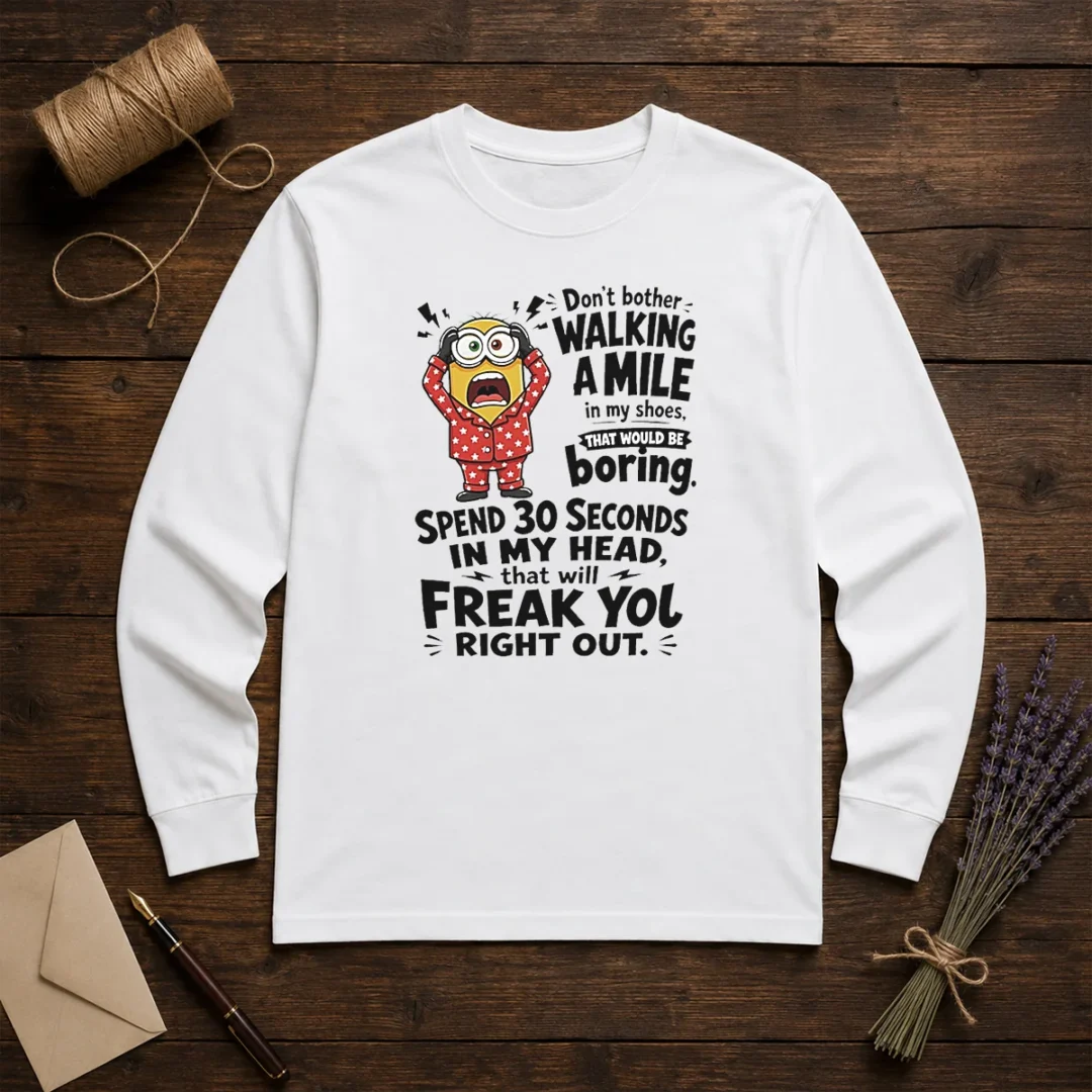 top-minion-dont-bother-walking-a-mile-in-my-shoes-that-would-be-boring-spend-30-seconds-in-my-long-sleeve Top Minion Dont Bother Walking A Mile In My Shoes That Would Be Boring Spend 30 Seconds In My Long Sleeve Shirt