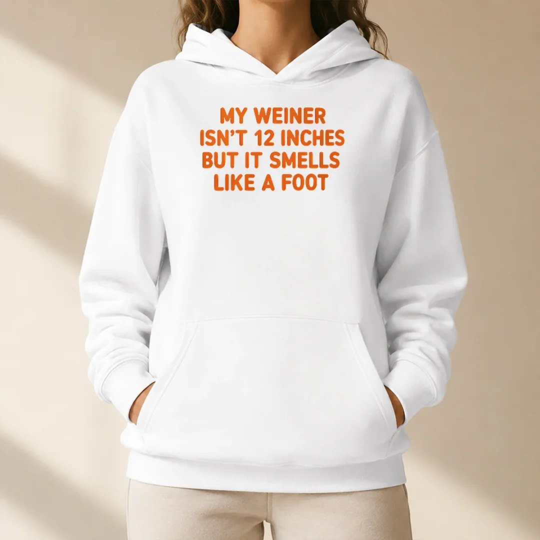 top-my-weiner-isn-t-12-inches-but-it-smells-like-a-foot-hoodie Top My Weiner Isn'T 12 Inches But It Smells Like A Foot Hoodie