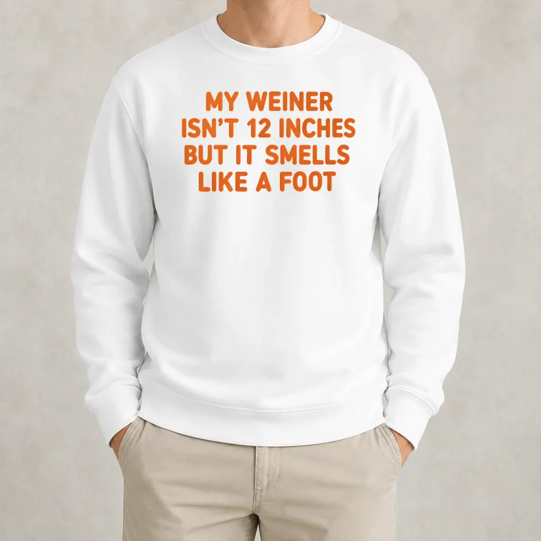 top-my-weiner-isn-t-12-inches-but-it-smells-like-a-foot-sweater Top My Weiner Isn'T 12 Inches But It Smells Like A Foot Sweater