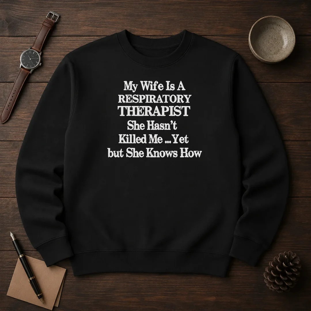 top-my-wife-is-a-respiratory-therapist-she-hasn-t-killed-me-yet-but-she-knows-how-sweater-2 Top My Wife Is A Respiratory Therapist She Hasn'T Killed Me Yet But She Knows How T-Shirt - Image 2