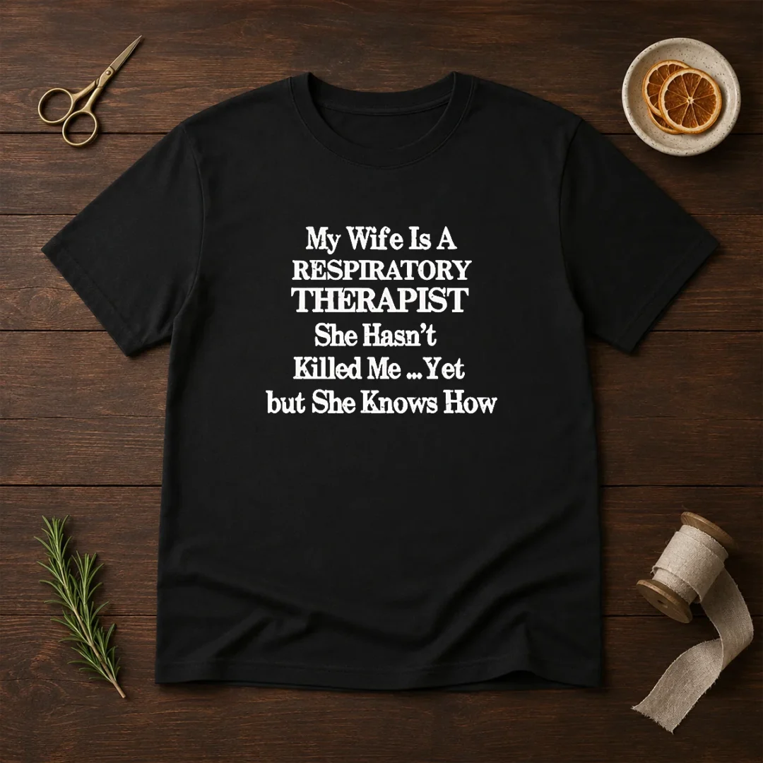 top-my-wife-is-a-respiratory-therapist-she-hasn-t-killed-me-yet-but-she-knows-how-t-shirt-6 Top My Wife Is A Respiratory Therapist She Hasn'T Killed Me Yet But She Knows How