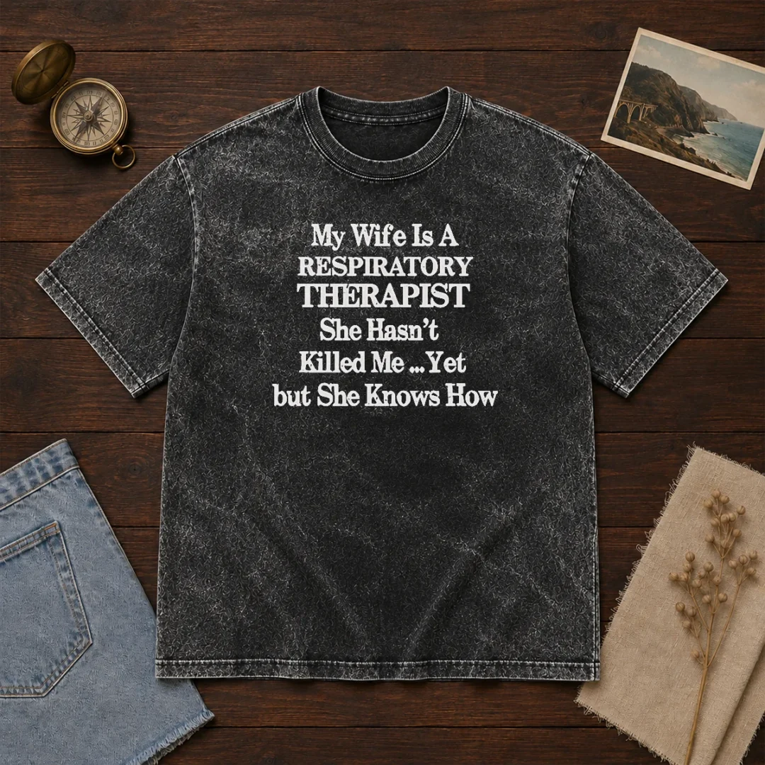 top-my-wife-is-a-respiratory-therapist-she-hasn-t-killed-me-yet-but-she-knows-how-washed-t-shirt-2 Top My Wife Is A Respiratory Therapist She Hasn'T Killed Me Yet But She Knows How Washed T-Shirt