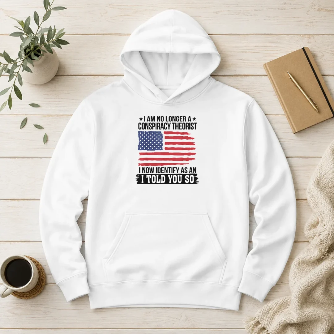 top-nice-i-am-no-longer-a-conspiracy-theorist-i-now-identify-as-an-i-told-you-so-hoodie Top Nice I Am No Longer A Conspiracy Theorist I Now Identify As An I Told You So hoodie in black with bold white text
