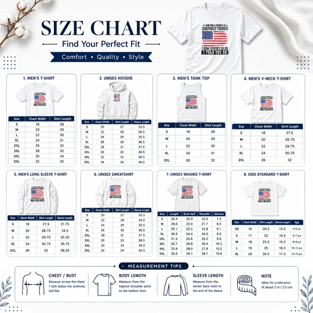 top-nice-i-am-no-longer-a-conspiracy-theorist-i-now-identify-as-an-i-told-you-so-size-chart Size chart for Top Nice I Am No Longer A Conspiracy Theorist I Now Identify As An I Told You So with measurements in inches and cm