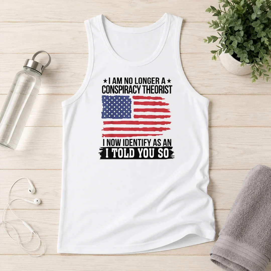 top-nice-i-am-no-longer-a-conspiracy-theorist-i-now-identify-as-an-i-told-you-so-tank-top Top Nice I Am No Longer A Conspiracy Theorist I Now Identify As An I Told You So Tank Top