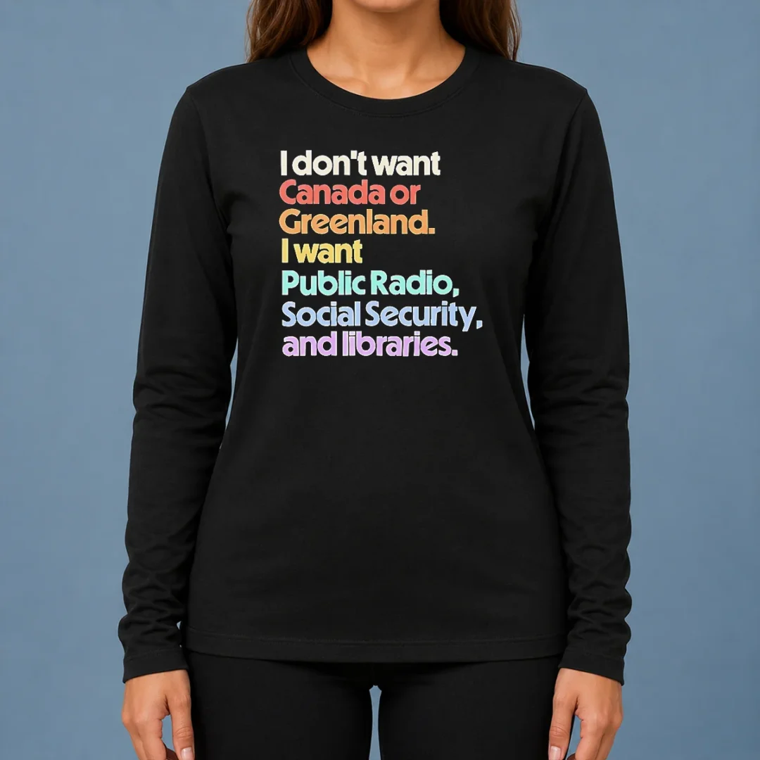 top-official-i-don-t-want-canada-or-greenland-i-want-public-radio-social-security-and-libraries-long-sleeve Top Official I Don'T Want Canada Or Greenland I Want Public Radio Social Security And Libraries long sleeve shirt in black, front view