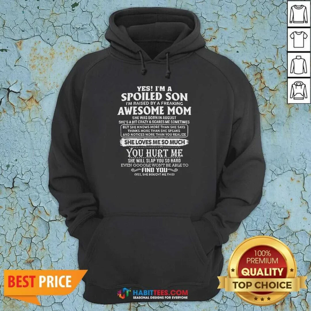 top-officials-yes-im-a-spoiled-son-im-raised-by-a-freaking-awesome-mom-she-was-born-in-august-hoodie-hoodie Top Officials Yes Im A Spoiled Son Im Raised By A Freaking Awesome Mom She Was Born In August Hoodie