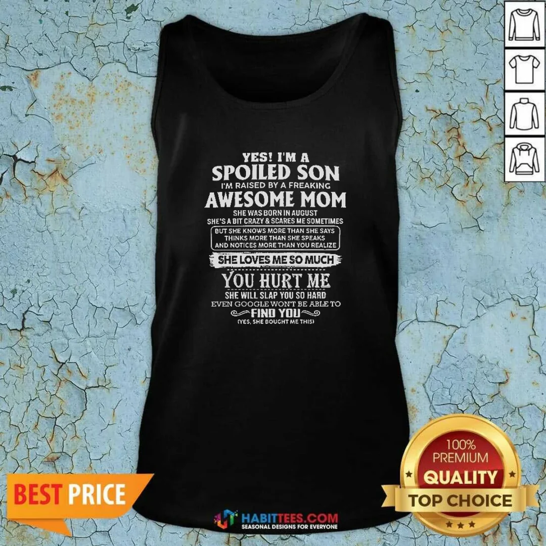 top-officials-yes-im-a-spoiled-son-im-raised-by-a-freaking-awesome-mom-she-was-born-in-august-tank-top-tank Top Officials Yes Im A Spoiled Son Im Raised By A Freaking Awesome Mom She Was Born In August Tank Top