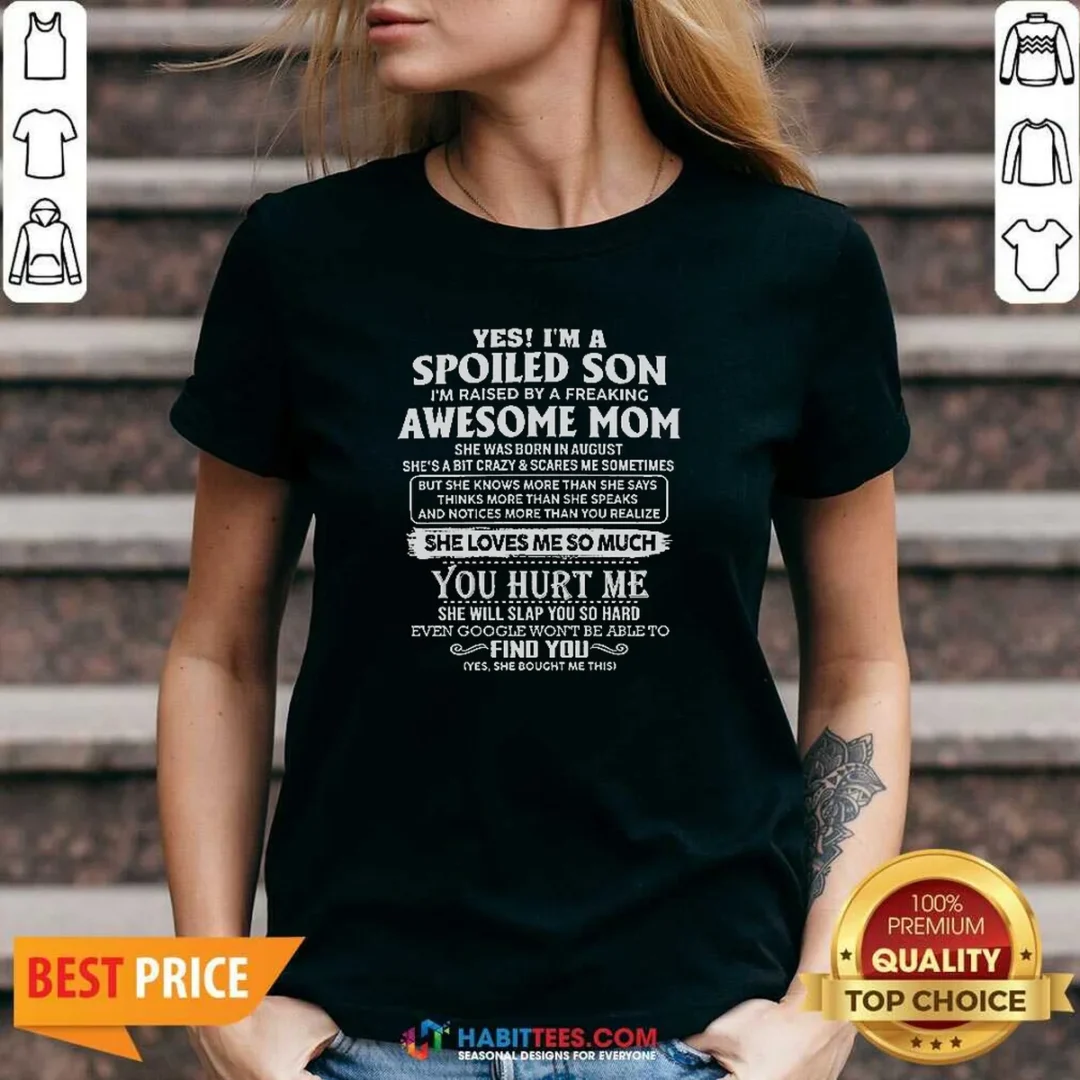 top-officials-yes-im-a-spoiled-son-im-raised-by-a-freaking-awesome-mom-she-was-born-in-august-v-neck-shirt-v Top Officials Yes Im A Spoiled Son Im Raised By A Freaking Awesome Mom She Was Born In August V-Neck Shirt