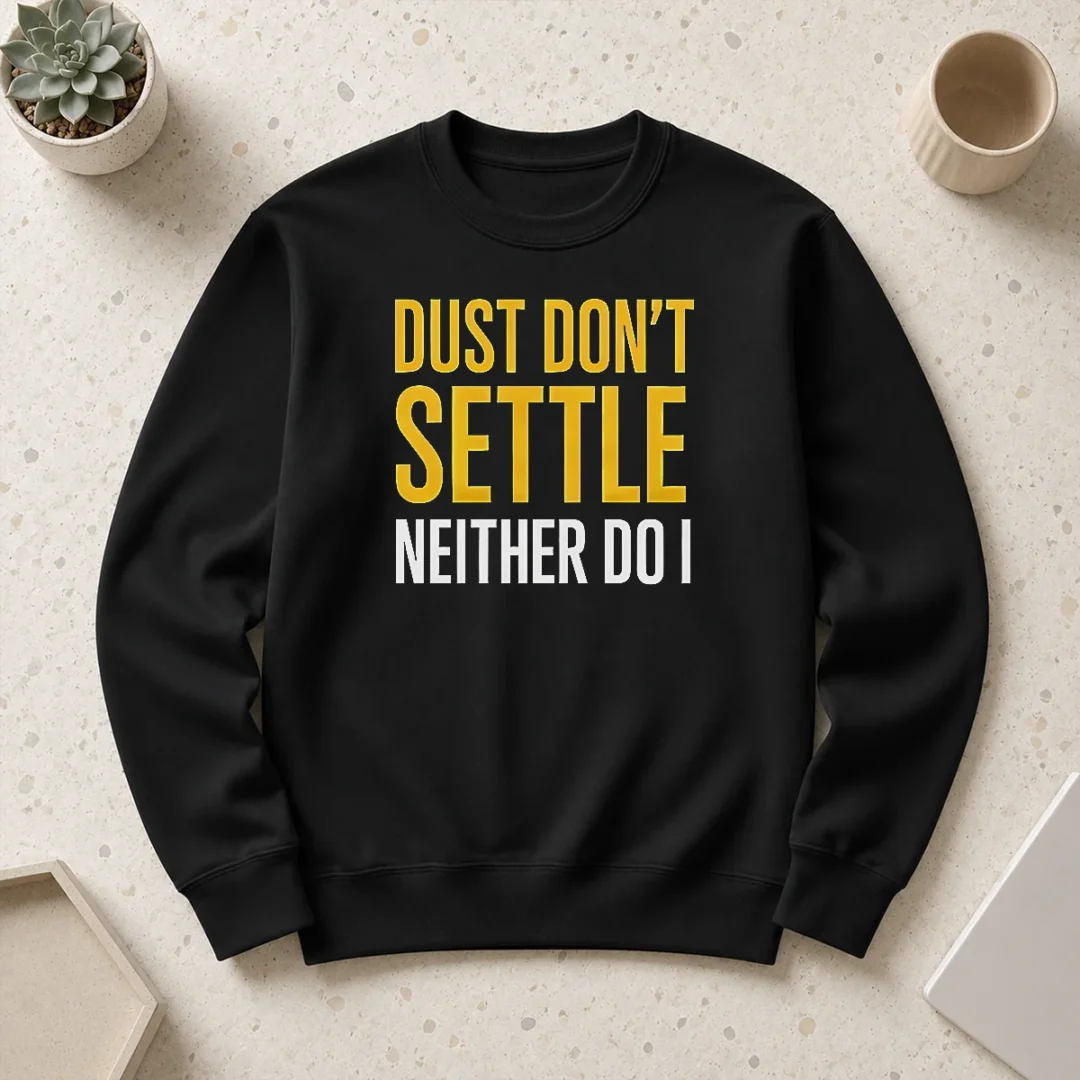 top-original-dust-don-t-settle-neither-do-i-sweater Top Original Dust Don'T Settle Neither Do I Sweater