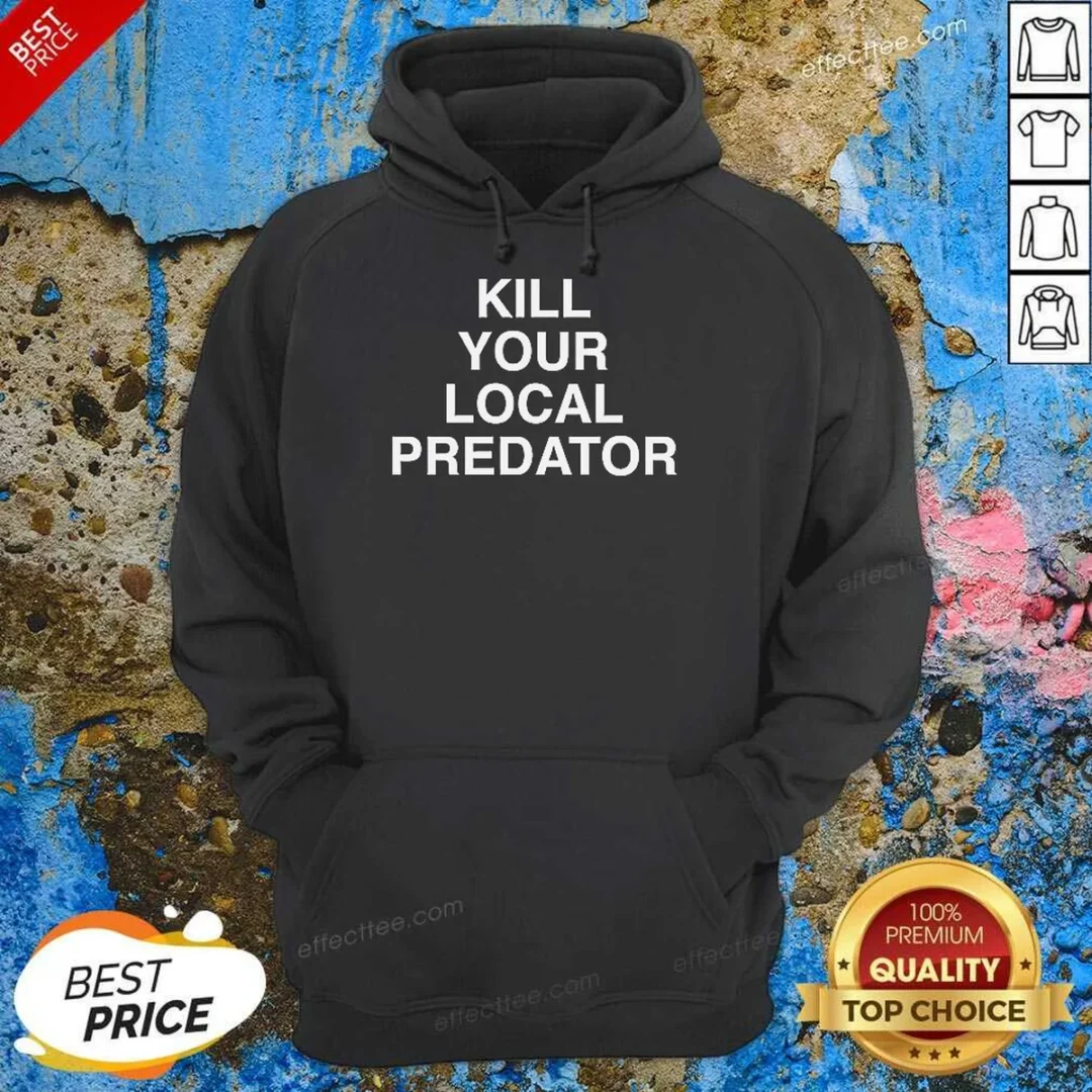 top-original-kill-your-local-predator-hoodie-hoodie-optimized Top Original Kill Your Local Predator Hoodie