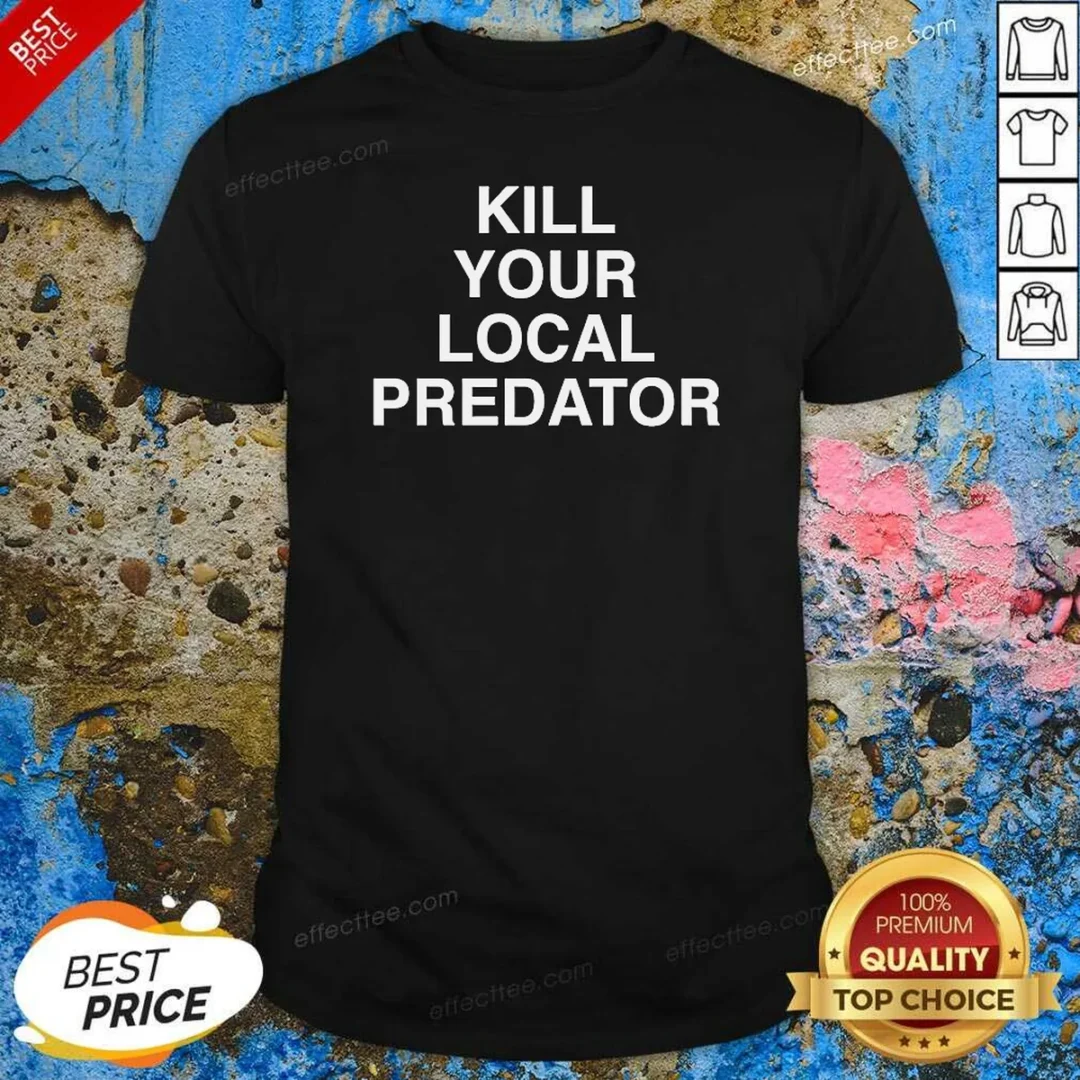 top-original-kill-your-local-predator-shirt-optimized Top Original Kill Your Local Predator