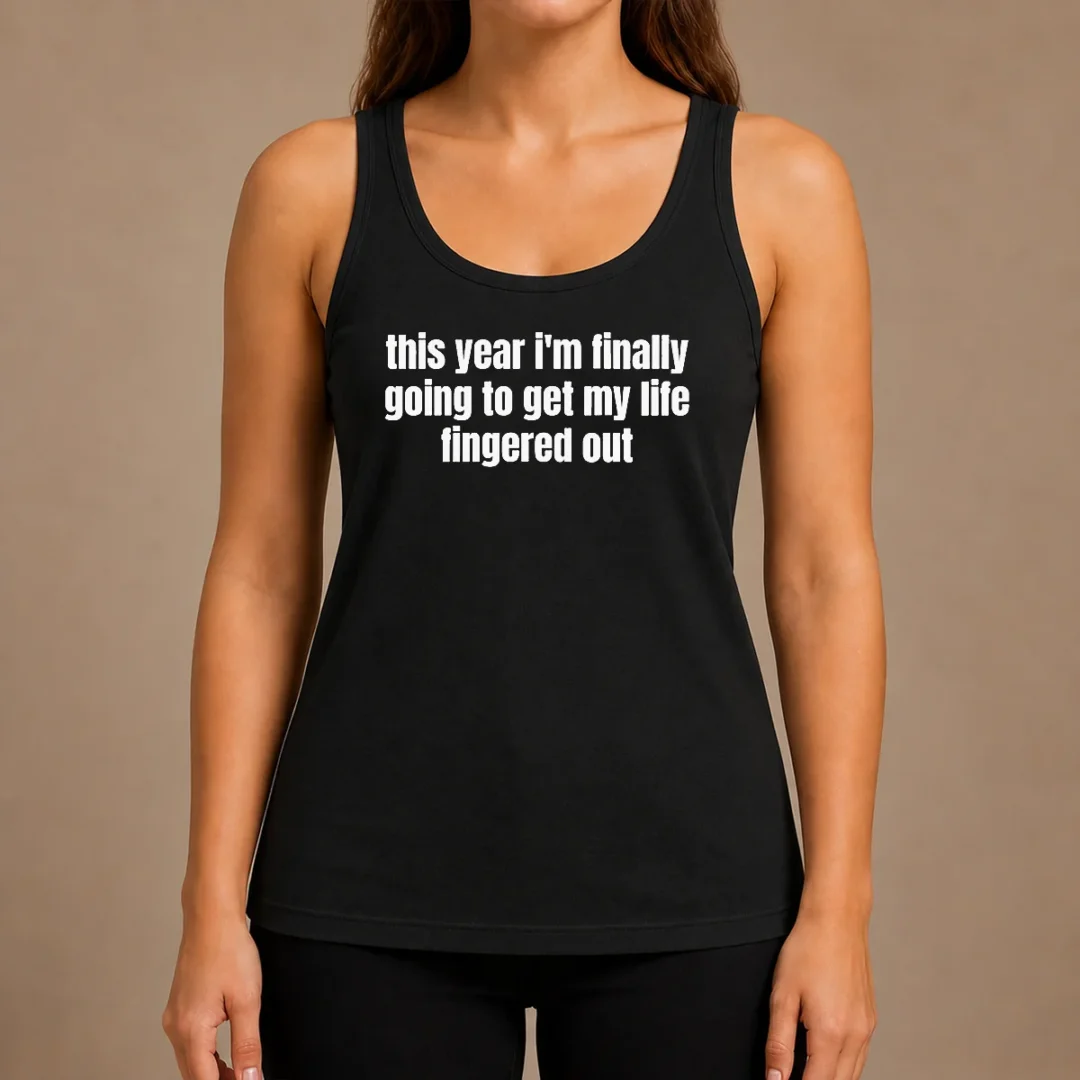top-original-this-year-i-m-finally-going-to-get-my-life-fingered-out-tank-top Top Original This Year I'M Finally Going To Get My Life Fingered Out Tank Top