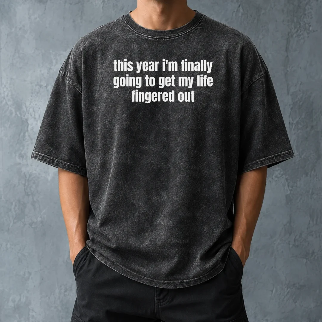top-original-this-year-i-m-finally-going-to-get-my-life-fingered-out-washed-t-shirt-washed-tshirt Top Original This Year I'M Finally Going To Get My Life Fingered Out Washed T-Shirt