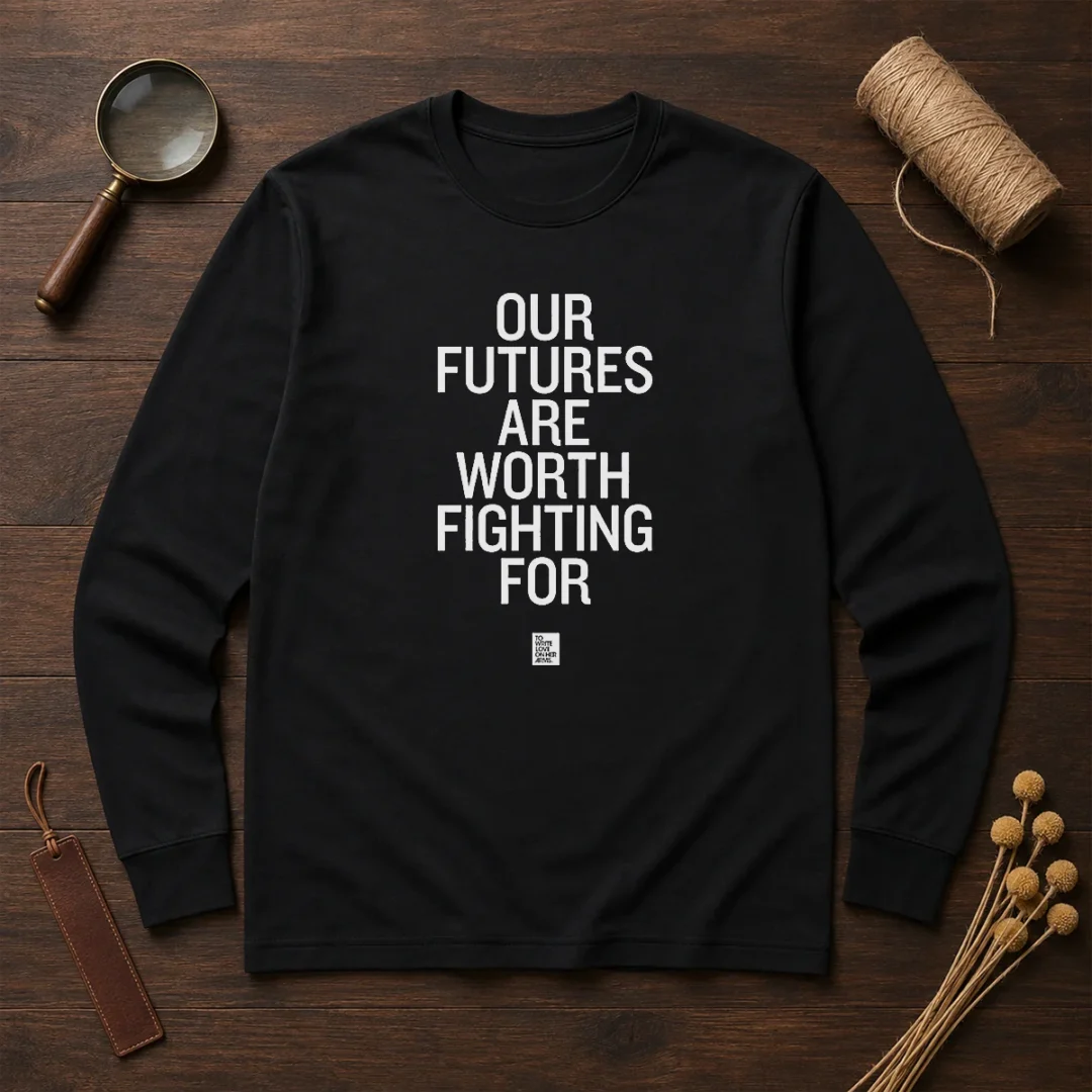 top-our-futures-are-worth-fighting-for-to-write-love-on-her-arms-long-sleeve-shirt Top Our Futures Are Worth Fighting For To Write Love On Her Arms Long Sleeve Shirt