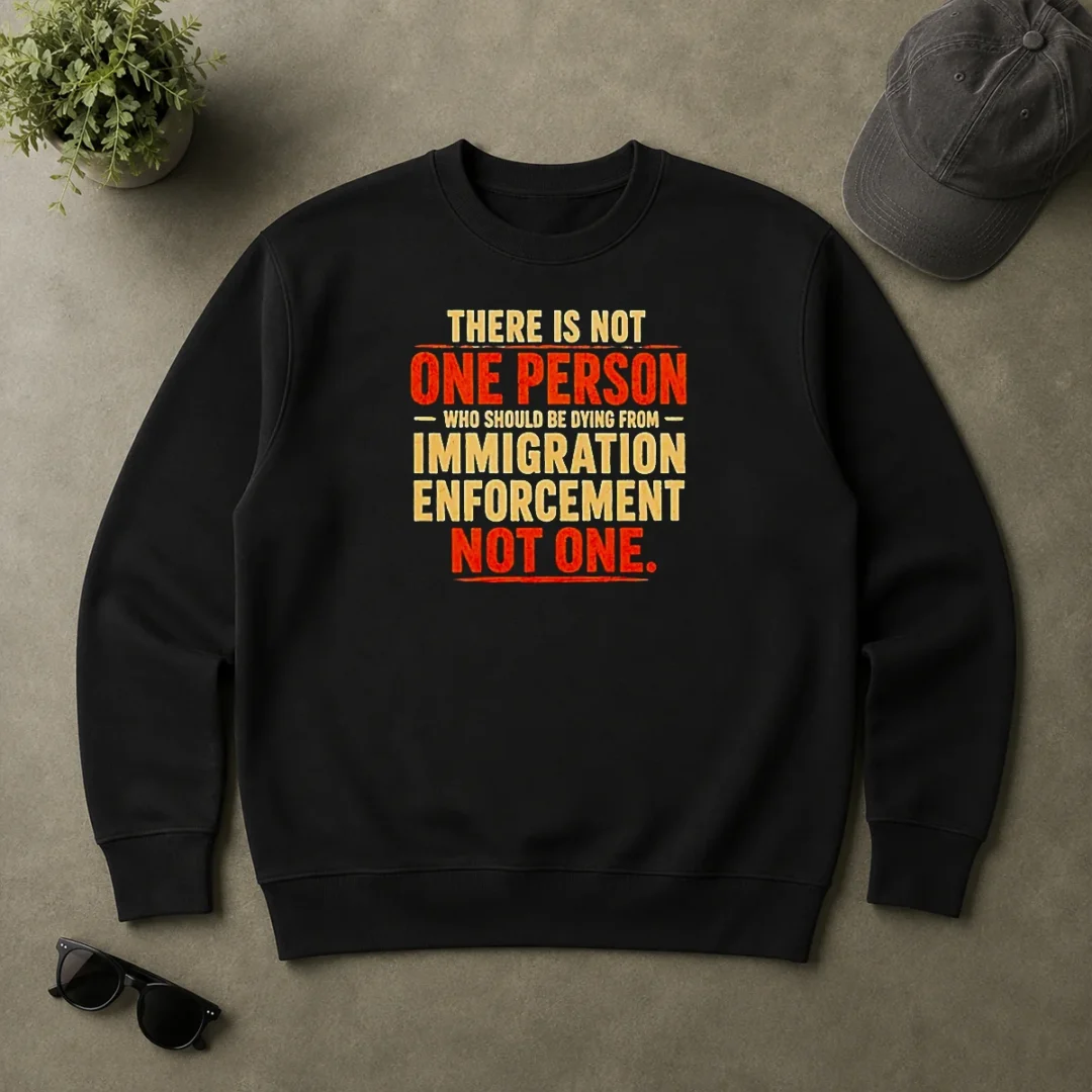 Top Premium There Is Not One Person WHO Should Be Dying From Immigration Enforcement Sweater Top Premium There Is Not One Person WHO Should Be Dying From Immigration Enforcement Sweater