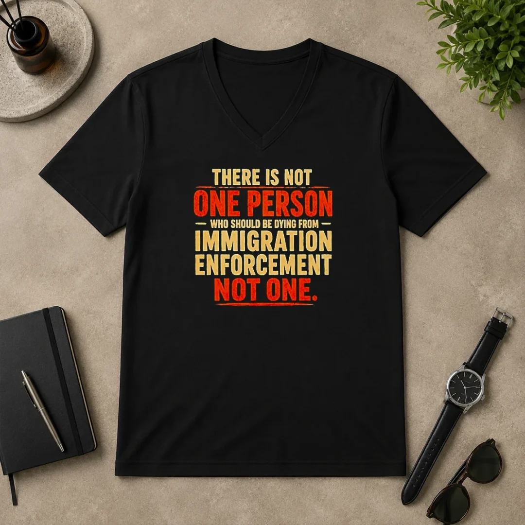 Top Premium There Is Not One Person WHO Should Be Dying From Immigration Enforcement V Neck Shirt Top Premium There Is Not One Person WHO Should Be Dying From Immigration Enforcement V-Neck Shirt