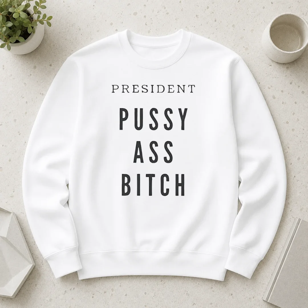 top-president-pussy-ass-bitch-sweater Top President Pussy Ass Bitch Sweater